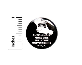 Autism Mom Ninja Button Funny Awesome Encouraging Positive Gift Pin Pinback 1 Inch #14-29