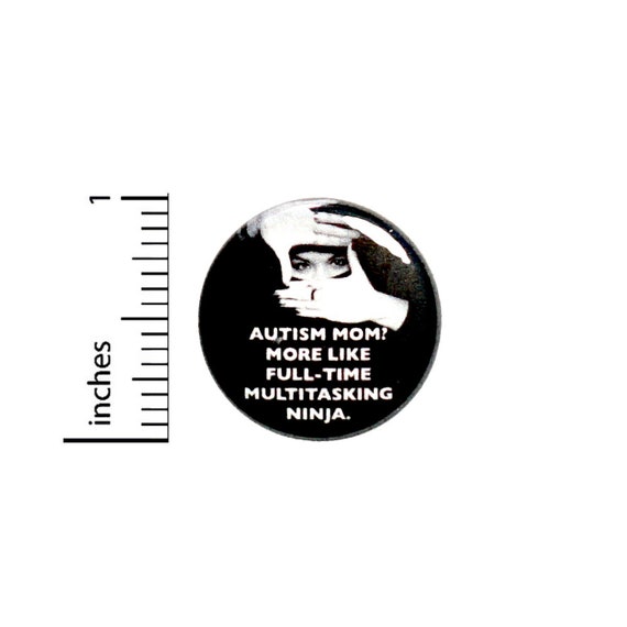 Autism Mom Ninja Button Funny Awesome Encouraging Positive Gift Pin Pinback 1 Inch #14-29