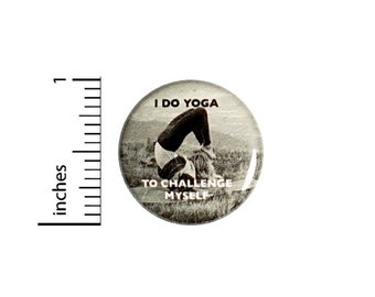Button I Do Yoga To Challenge Myself Pinback // Positive Gift // Backpack or Yoga Bag Pin // 1 Inch 9-27