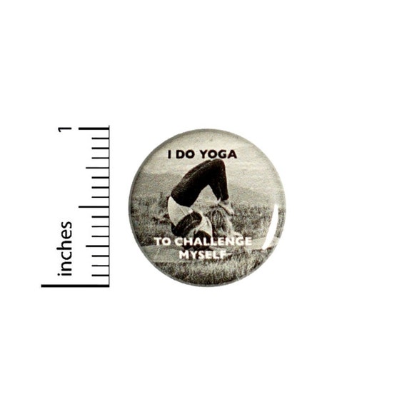 Button I Do Yoga To Challenge Myself Pinback // Positive Gift // Backpack or Yoga Bag Pin // 1 Inch 9-27