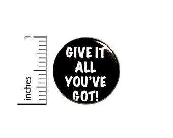 Give It All You've Got! Button Pin or Fridge Magnet, Positive Gift, Little Gift, Positive Pin, Backpack Pin, Button or Magnet, 1" 84-10