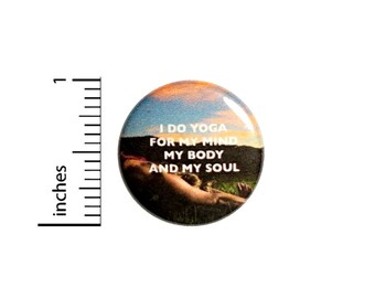 Button I Do Yoga For My Mind Body And Soul Pinback // Positive Gift // Backpack or Yoga Bag // Pin 1 Inch 9-26