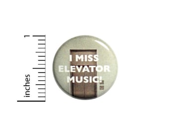 Music Button // I Miss Elevator Music Pinback // Nostalgia Humor // Backpack or Jacket Pin // 1 Inch 9-16
