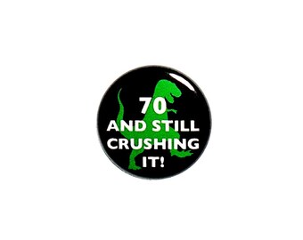 70 And Still Crushing It! Pin Button or Fridge Refrigerator Magnet Birthday Cute Party Favor Magnet or Pin-Back Button 1 Inch #39-10
