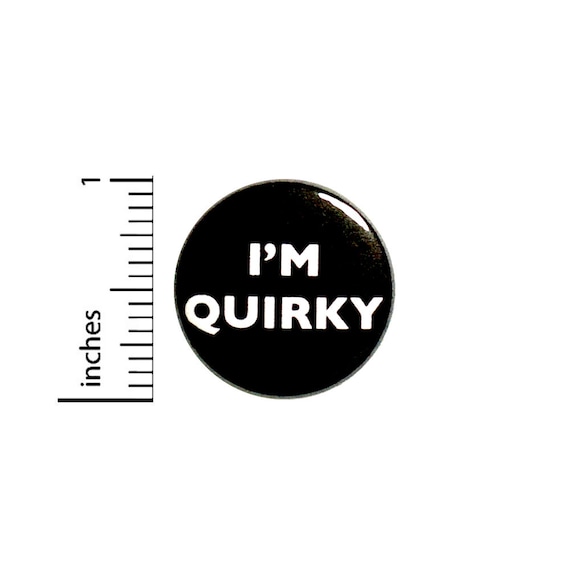 I'm Quirky Button, Pin or Fridge Magnet, Quirky Pin, Backpack Pin, Weird Lapel Pin, Jacket Pin, Weird Button or Magnet, 1" 85-24