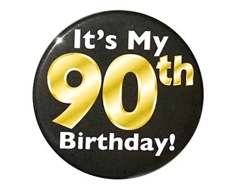 Black and Gold 90th Birthday Button, Party Favor Pin, It’s My 90th Birthday, Surprise Party, Gift, Small 1 Inch, or Large 2.25 Inch