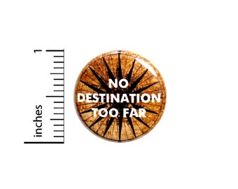 Travel Button Backpack Pin No Destination Too Far Adventure Backpacking Europe New Zealand World Traveler Traveling 1 Inch #67-13