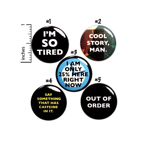Funny I'm So Tired Buttons Sarcastic Pin for Backpack or Jackets Lapel Pins or Fridge Magnets Badges Morning 5 Pack Gift Set 1" P34-4