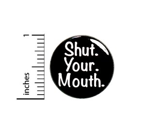 Funny Shut Your Mouth Button Sarcastic Pin For Backpacks Jackets Badge Lapel Pin Humor Sarcasm 1 Inch 87-19