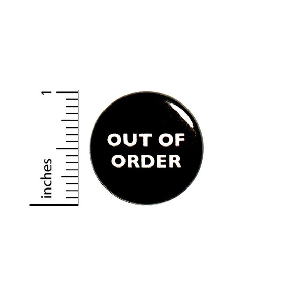 Out Of Order Funny Work Button // Backpack or Jacket Pinback // Random Humor Cubicle Pin // 1 Inch 13-32