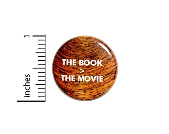 The Book Is Greater Than The Movie Button // Backpack or Book Bag Pinback Geekery Geeky Nerdy // Pin 1 Inch 15-16
