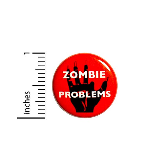 Funny Zombie Button Backpack Pin Badge Zombie Problems Badge Random Humor Apocalyptic Jacket Pinback Nerdy Geeky 1 Inch 1 Inch #51-31