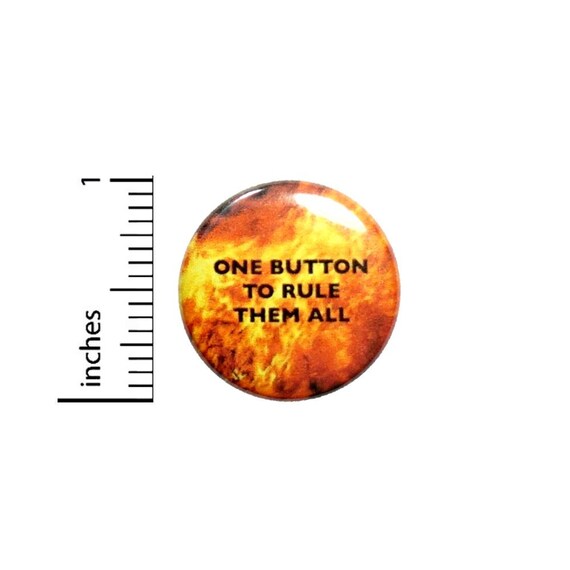 One Button To Rule Them All Fan Button // Funny Geeky // Backpack or Jacket Pinback // Pin 1 Inch 5-31