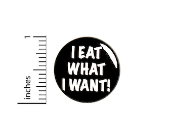 Sarcastic Funny Foodie Button Pin I Eat What I Want Don't Judge Me Badge for Backpacks or Jackets Cool Pinback Lapel Pin 1 Inch 88-27