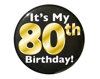 Black and Gold 80th Birthday Button, Party Favor Pin, It’s My 80th Birthday, Surprise Party, Gift, Small 1 Inch, or Large 2.25 Inch