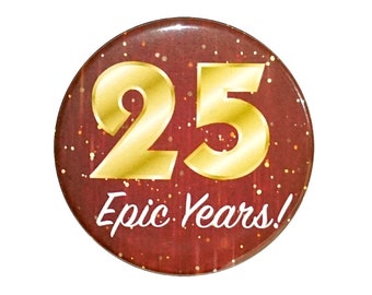 25th Birthday Button, 25 Epic Years! Surprise Party Favor, 25th Bday Pin Button, Gift, Small 1 Inch, or Large 2.25 Inch