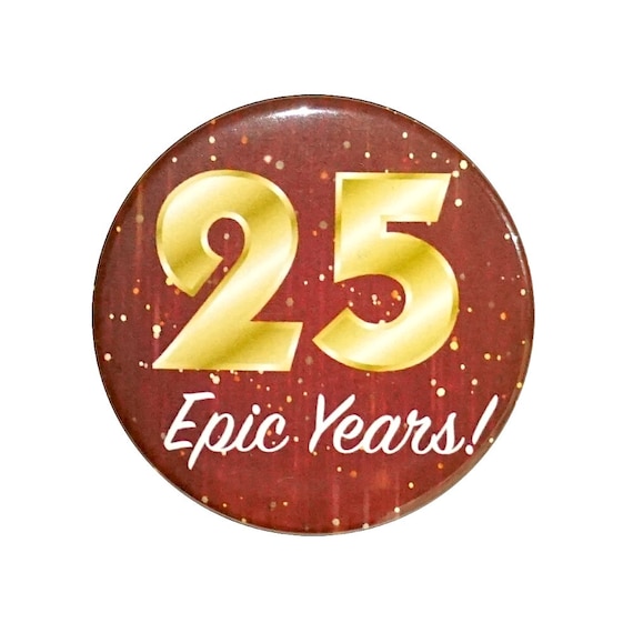 25th Birthday Button, 25 Epic Years! Surprise Party Favor, 25th Bday Pin Button, Gift, Small 1 Inch, or Large 2.25 Inch