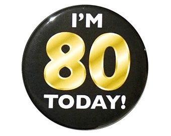 80th Birthday Button, “I’m 80 Today!” Black and Gold Party Favors, 80th Surprise Party, Gift, Small 1 Inch, or Large 2.25 Inch