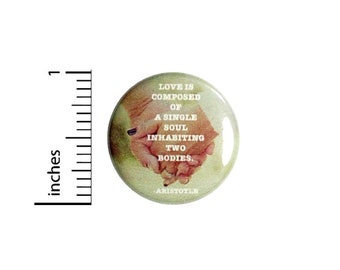 Aristotle Love Quote Button // Love Is Composed Of A Single Soul Pinback // Wedding Pin // 1 Inch 7-23