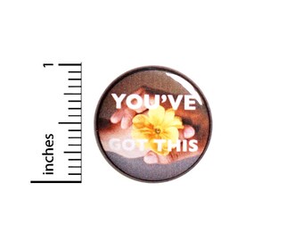 You've Got This, Encouraging, Positive Pin, Pin for Backpacks, Button or Fridge Magnet, Pretty, Helping Hands, Flower, 1 Inch 17-7