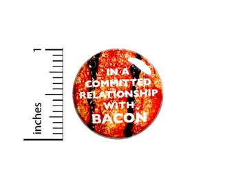 Funny Bacon Button Pin For Backpacks Jackets Lapel Pin In a Committed Relationship with Bacon Humor Gift 1 Inch 1-19