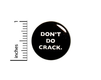 Don't Do Crack Button // Straight Edge Drug Free Backpack or Jacket Pinback // Nerdy Geeky Pin 1 Inch 6-24