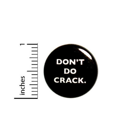 Don't Do Crack Button // Straight Edge Drug Free Backpack or Jacket Pinback // Nerdy Geeky Pin 1 Inch 6-24