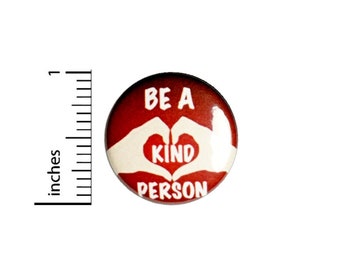 Be A Kind Person Button // Kindness Pinback Backpack or Jacket Pin // 1 Inch 90-23