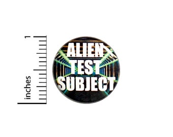 Funny Alien Abduction Button Backpack Pin Alien Test Subject Jacket Pinback Area 51 Conspiracy Theories 1 Inch #63-30