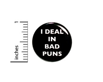 Funny Button I Deal In Bad Puns Random Humor Joke Backpack Jacket Pin Pinback 1 Inch