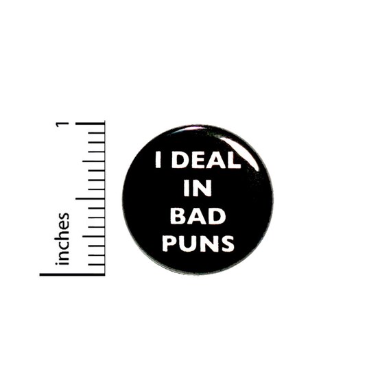 Funny Button I Deal In Bad Puns Random Humor Joke Backpack Jacket Pin Pinback 1 Inch