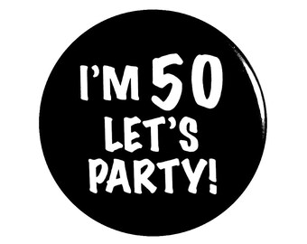 50th Birthday Button, Funny Party Favor Pin, "I'm 50 Let's Party!", Surprise Party Button, Turning 50 Gift, Small 1 Inch, or Large 2.25 Inch
