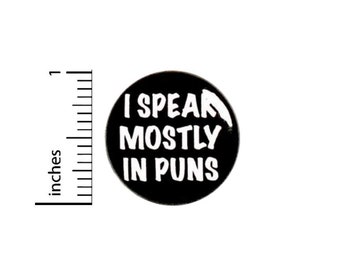 Funny Pun Pin Button or Fridge Magnet, Funny Pun Gift, I Speak Mostly In Puns, Puns Gift, Pin Button or Magnet, Joke Gift, 1" 89-32