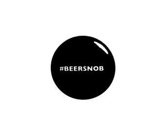 Funny Beer Snob Button Pin or Fridge Magnet Gift For Beer Connoisseur Pin Backpack Pin Jacket Lapel Pin or Refrigerator Magnet 1" #12-25