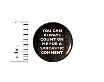 You Can Always Count On Me For A Sarcastic Comment Button // Backpack or Jacket Pinback Funny Pin // 1 Inch 8-27