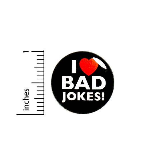I Love Bad Jokes Funny Button Badge Backpack Jacket Pin Rad Pinback 1 Inch #49-23
