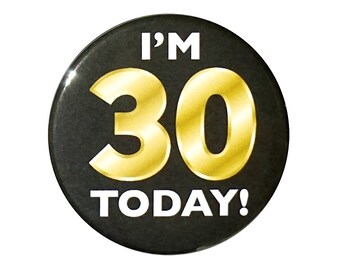 I’m 30 Today! Button, 30th Birthday Button, Party Favor Pin, It’s My 30th Birthday, Surprise Party, Gift, Small 1 Inch, or Large 2.25 Inch