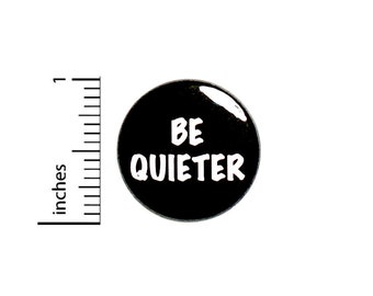 Funny Introvert Button Pin, Be Quieter Pin Button or Fridge Magnet, Sarcastic Pin-Back, Backpack Pin, Introvert Button or Magnet, 1" 87-26