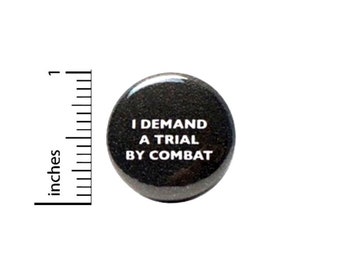 Funny Button I Demand A Trial By Combat Button // Fan Pin Nerdy Geeky // Pinback 1 Inch 5-14