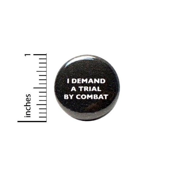 Funny Button I Demand A Trial By Combat Button // Fan Pin Nerdy Geeky // Pinback 1 Inch 5-14