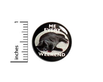 Funny Cat Button Badge Me Every Weekend Lazy Weekends Pin Pinback 1 Inch #49-27