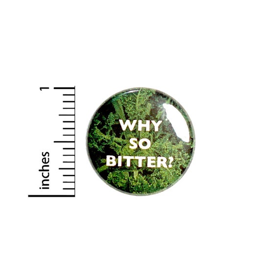 Funny Kale Button // Sarcastic // Why So Bitter Pin // Humor Backpack or Jacket Pinback // 1 Inch 4-21