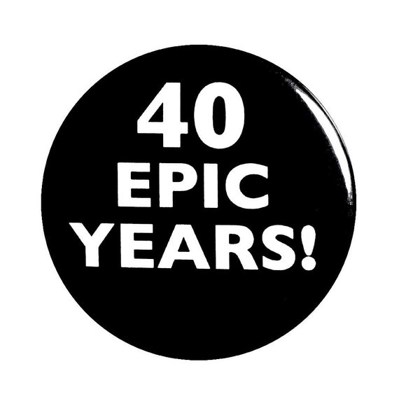 40th Birthday Button Pin 40 Epic Years! Surprise Party Favor Small 1 Inch or Large 2.25 Inch Button Lapel Pin The Big 4-0