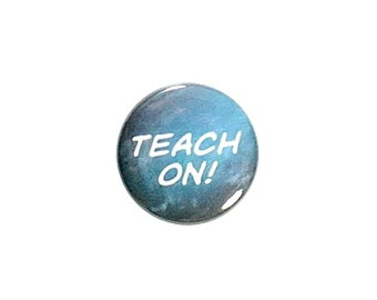 Teacher Pin or Fridge Magnet Button Backpack Lapel Pin or Refrigerator Magnet Teach On! New Teacher Gift, Cute Little Teacher Gift, 1" #26-7