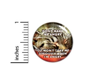 You Won't Take Me Seriously When I'm Angry Funny Cat Gift Button //vBackpack or Jacket Pinback // Lapel Pin 1 Inch 9-15