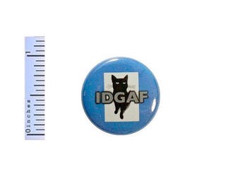 Funny Cat Button IDGAF Random Humor Sarcastic Pin Pinback Blue 1 Inch Gift Sarcasm