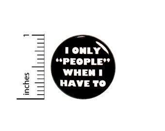 Funny Introvert Button Backpack Pin I Only "People" When I Have To Random Humor Sarcastic Pinback 1 Inch #62-7