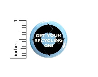 Recycling Button Get Your Recycling On Recycle Eco Earth Friendly Pin Pinback 1 Inch #24-21