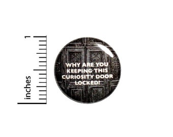 Funny Button, Fan Pin, Curiosity Door, Backpack Pin, Lapel Pin, Random Humor, Geeky Gift, Geekery, Nerdy Friend Gift, 1 Inch 2-8