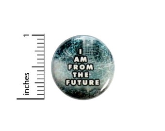 Funny Button I Am From The Future // for Backpack or Jacket Pinback  // Random Geeky Fan // Pin 1 Inch 14-20